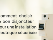 Comment choisir le bon disjoncteur pour une installation électrique sécurisée