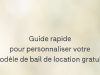Guide rapide pour personnaliser votre modèle de bail de location gratuit
